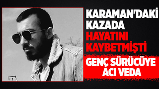 Feci kazada hayatını kaybeden genç sürücü toprağa verildi