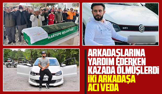 feci kazada ölen iki arkadaşa acı veda