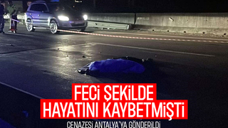 Feci kazada ölen kadının cenazesi Antalya'ya gönderildi