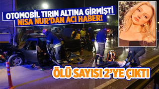 Feci kazada ölü sayısı 2'ye çıktı; Nisa Nur'da kurtarılamadı