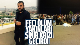 Feci ölüm; Yakınları sinir krizi geçirdi