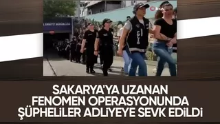 Fenomen operasyonu şüphelileri adliyede