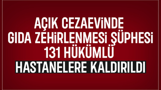 Ferizli Açık Cezaevinde gıda zehirlenmesi şüphesi; 131 hükümlü hastanelere kaldırıldı