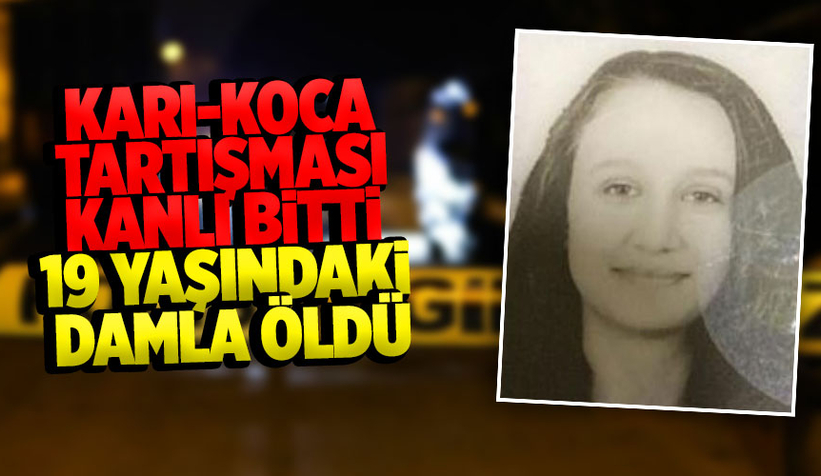 Kocasıyla tartışıyordu silah ateş aldı; Damla öldü