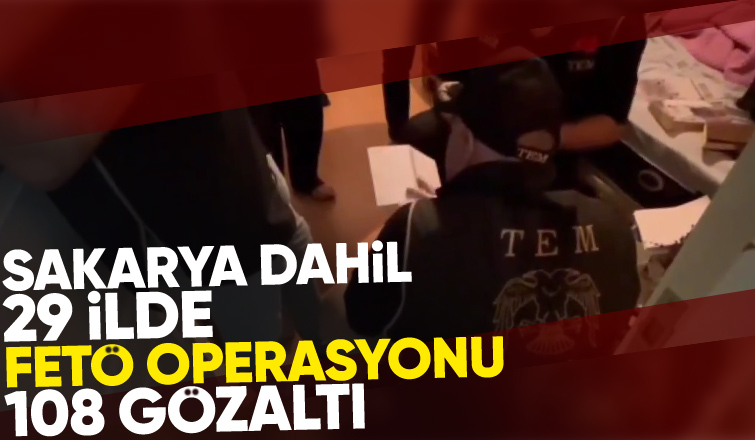 FETÖ operasyonunda 108 kişi gözaltına alındı