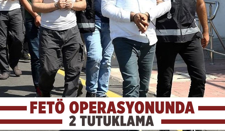 FETÖ operasyonunda 2 kişi tutuklandı