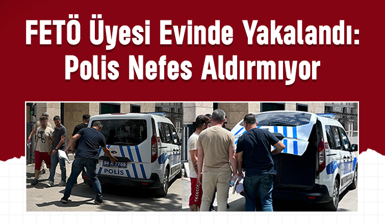 Teröre Geçit Yok: Akyazı Polisi FETÖ üyesini evinde Yakaladı