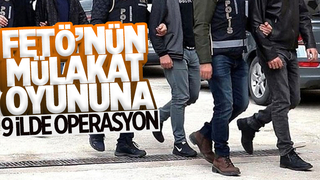 FETÖ’nün mülakat oyununa 9 ilde operasyon