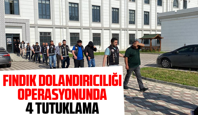 Fındık operasyonunda tutuklama kararı
