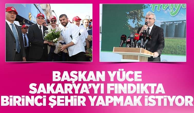 Fındıkta Sakarya’yı birinci sıraya taşımak istiyoruz