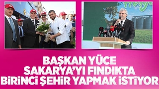 Fındıkta Sakarya’yı birinci sıraya taşımak istiyoruz