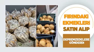 Fırındaki tüm ekmekleri satın alıp depremzedelere yolladı