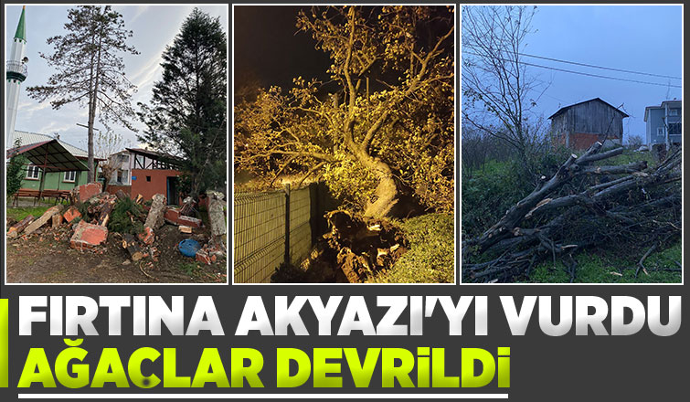 Fırtına Akyazıyı yıkıp geçti