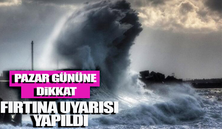 Fırtına uyarısı yapıldı