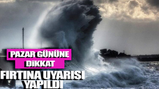 Fırtına uyarısı yapıldı