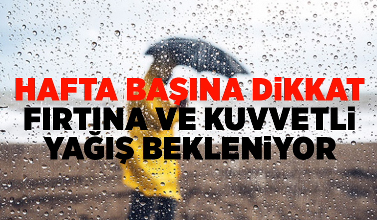 Fırtına ve kuvvetli yağış bekleniyor