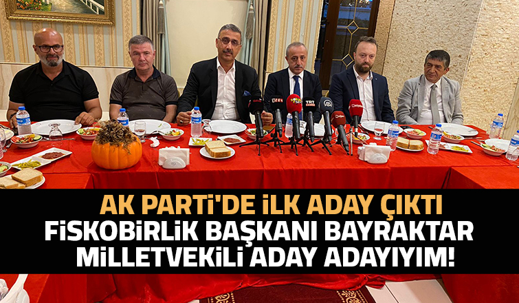 FİSKOBİRLİK Başkanı Bayraktar, milletvekili aday adaylığını açıkladı