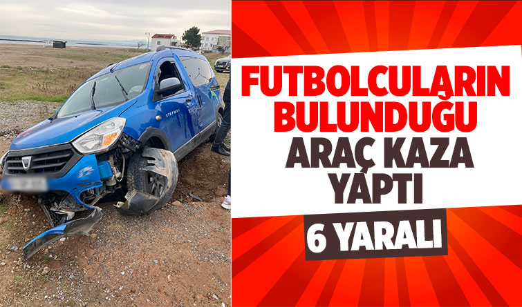 Fubolcular kaza yaptı 6 yaralı