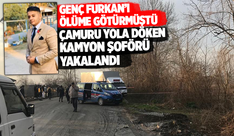 Furkan'ın öldüğü kazada çamuru yola döken kamyon şoförü yakalandı