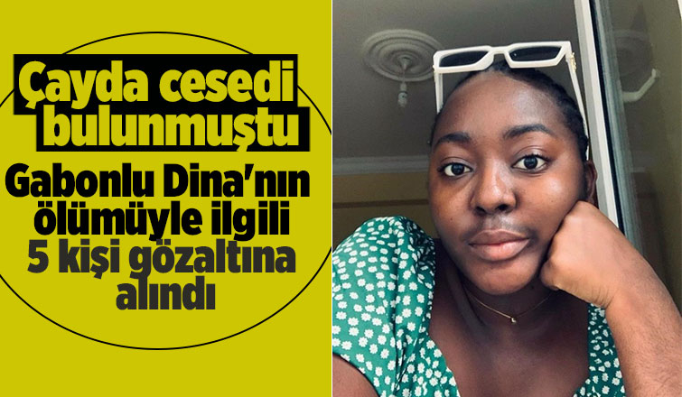 Gabonlu Dina'nın ölümünde 5 gözaltı