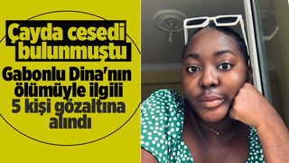 Gabonlu Dina'nın ölümünde 5 gözaltı