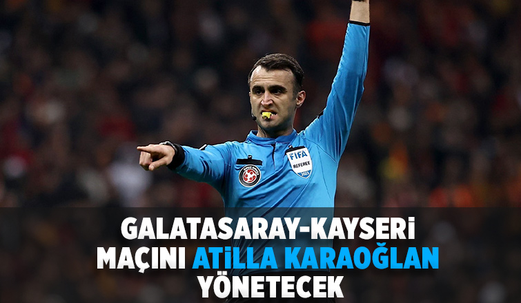 Galatasaray - Kayserispor maçı Atilla Karaoğlan'ın
