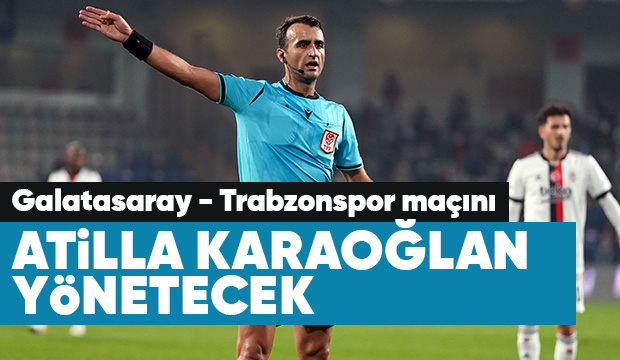 Galatasaray - Trabzonspor maçı Atilla Karaoğlan'ın