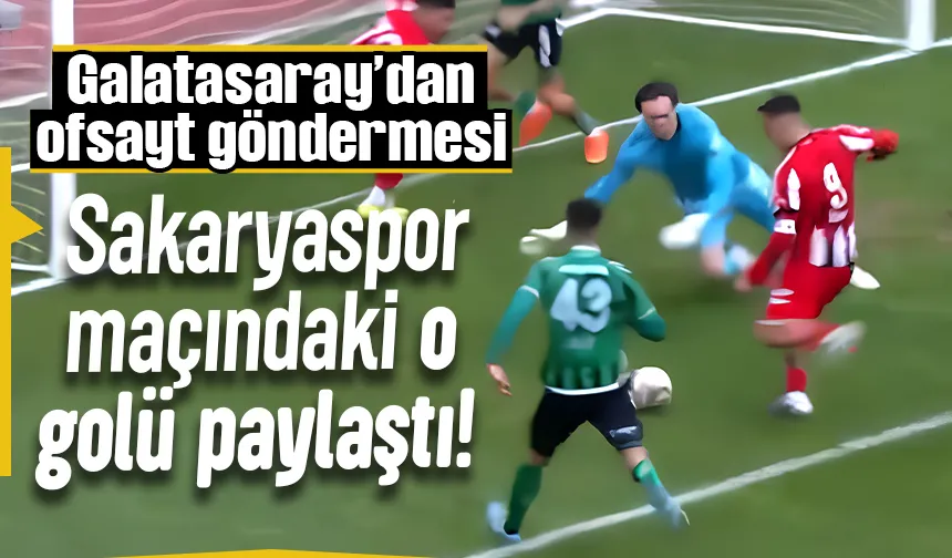 Galatasaray’dan Sakaryaspor maçı üzerinden ofsayt mesajı