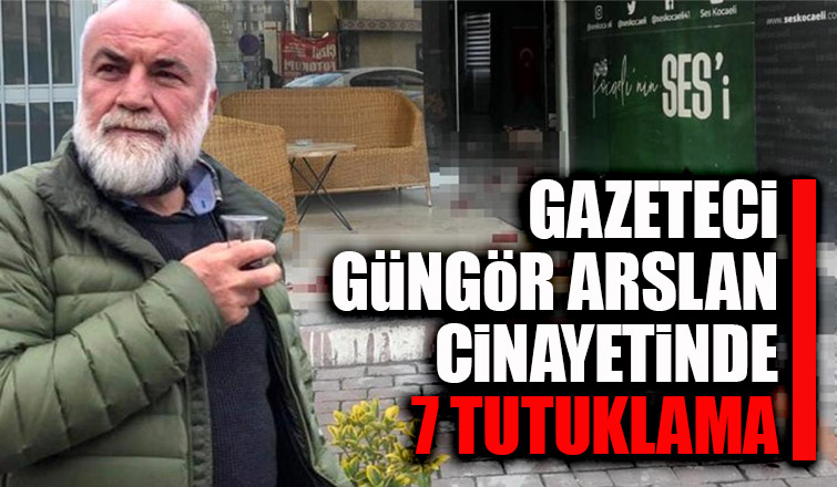 Gazeteci Günör Arslan cinayetinde 7 tutuklama