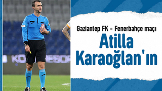 Gaziantep FK - Fenerbahçe maçını Atilla Karaoğlan yönetecek
