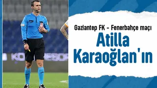 Gaziantep FK - Fenerbahçe maçını Atilla Karaoğlan yönetecek