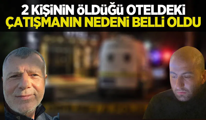 Gazinolu otelde 2 kişinin öldüğü çatışmanın nedeni belli oldu