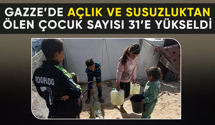 Gazze'de 31 çocuk açlık ve susuzluktan öldü