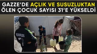 Gazze'de 31 çocuk açlık ve susuzluktan öldü