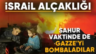  Gazze'de Ramazan'ın ilk gününde gece boyu saldırılar yaşandı