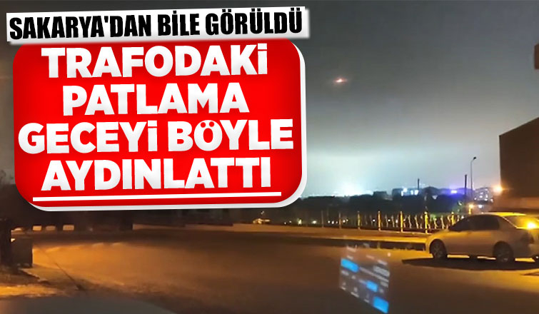 Gecenin karanlığını trafo patlaması böyle aydınlattı