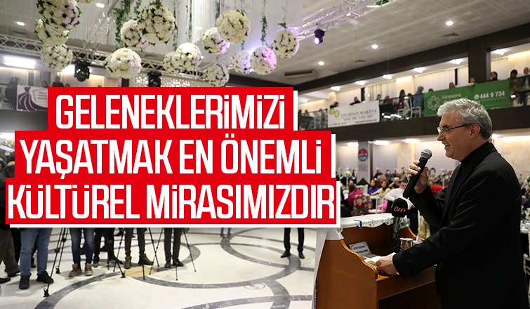 Geleneklerimizi yaşatmak en önemli kültürel mirasımızdır