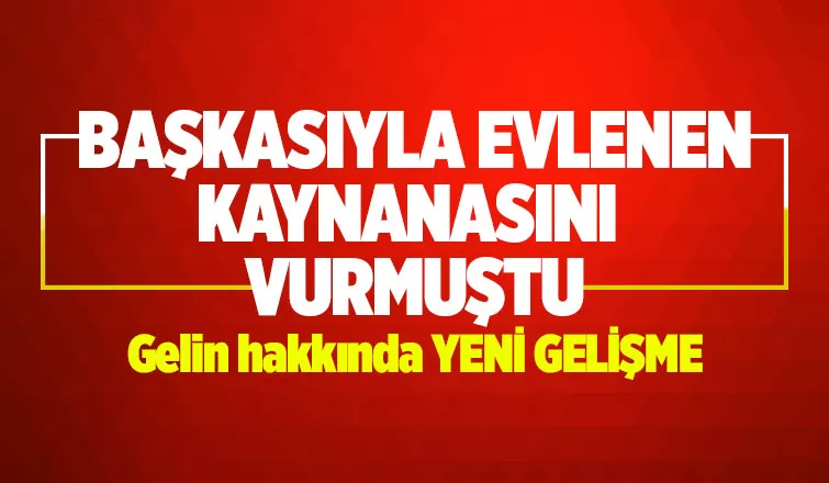 Gelin dehşetinde yeni gelişme