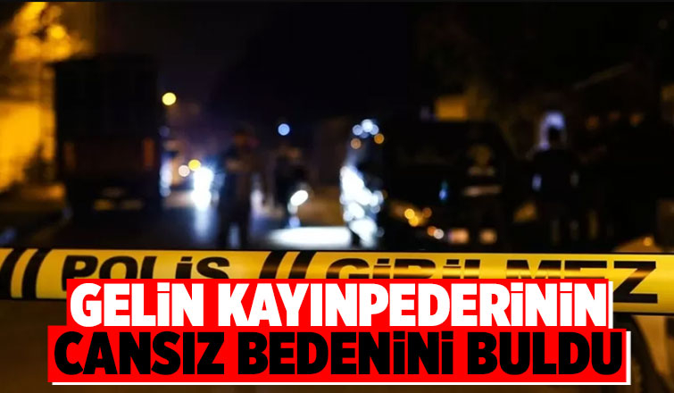 Gelini cesedini buldu