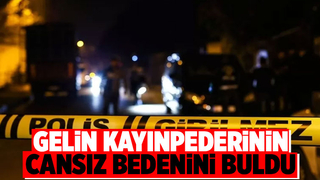 Gelini cesedini buldu