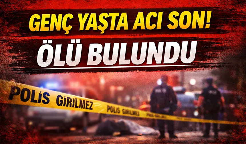 Genç adam ölü bulundu