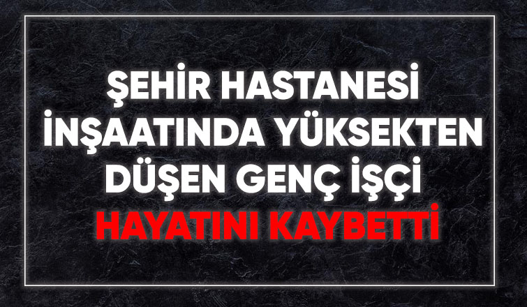 Genç işçi hayatını kaybetti