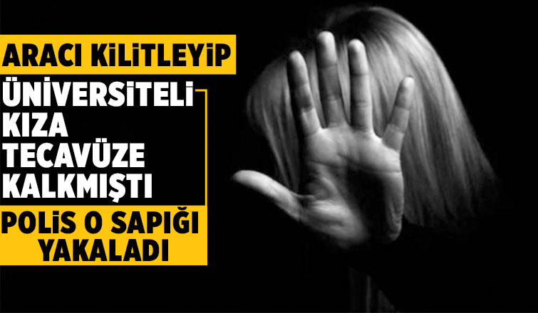 Genç kıza tecavüze kalkışmıştı, yakalandı