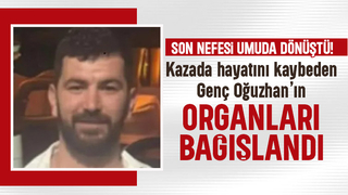Genç Oğuzhan'ın organları bağışlandı
