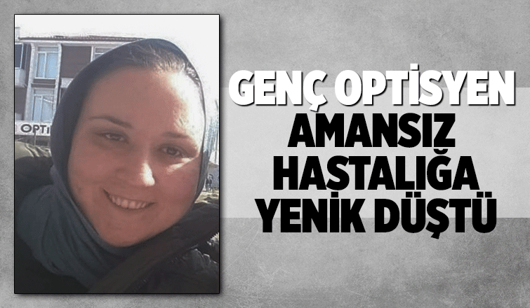 Genç optisyenden acı haber