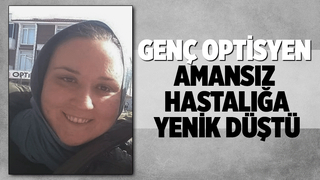 Genç optisyenden acı haber