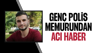 Genç polisin ölüm haberi geldi
