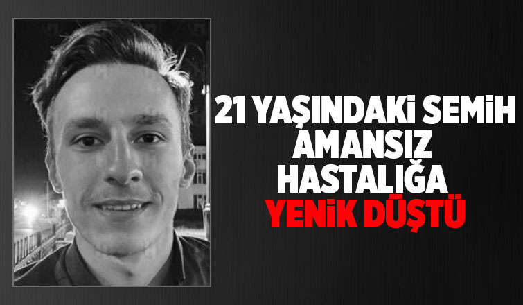 Genç Semih'ten acı haber