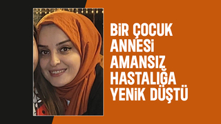 Genç yaşta hayatını kaybetti