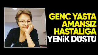Genç yaşta hayatını kaybetti